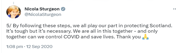 Screenshot of a Tweet from Nicola Sturgeon which reads: 
  By following these steps, we all play our part in protecting Scotland.
  It's tough but it's necessary. We are all in this together - and only
  together can we control COVID and save lives. Thank you (with an emoji of two hands in prayer)