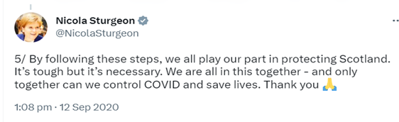 Screenshot of a Tweet from Nicola Sturgeon which reads: 
  By following these steps, we all play our part in protecting Scotland.
  It's tough but it's necessary. We are all in this together - and only
  together can we control COVID and save lives. Thank you (with an emoji of two hands in prayer)